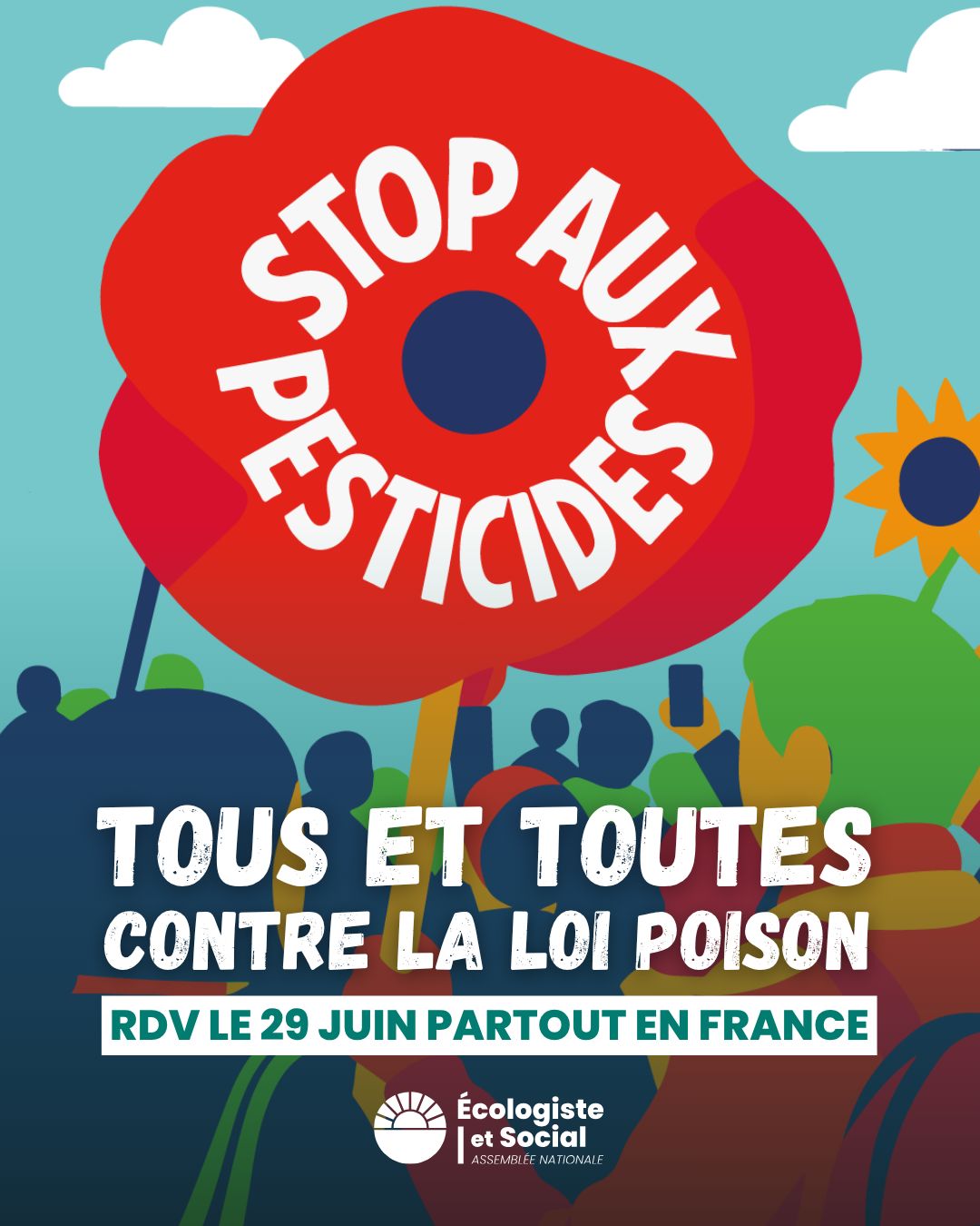 Stop aux pesticides Tous et toutes contre la loi poison Rendez-vous le 29 juin partout en France Groupe Ecologiste et social
