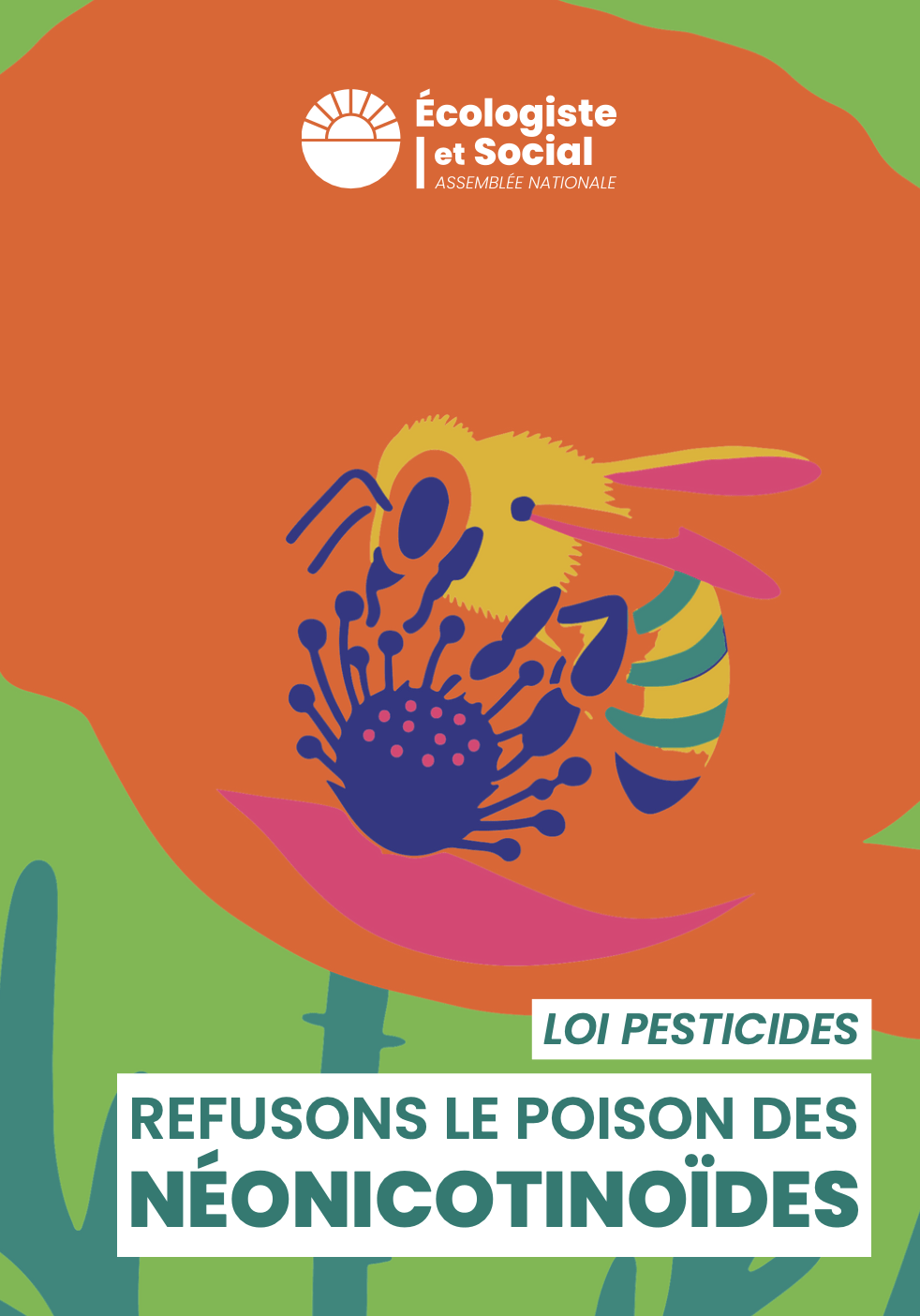 Groupe Ecologiste et social Loi Pesticides Refusons le poison des néonicotinoïdes. Sur l'image, une abeille colorée qui butine une fleur orange